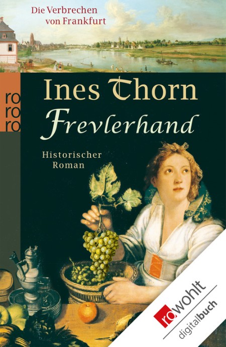 Frevlerhand. Historischer Roman. Die Verbrechen von Frankfurt. TB - Ines Thorn Frevlerhand. Historischer Roman. Die Verbrechen von Frankfurt. TB - Ines Thorn