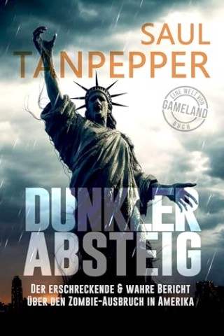 Cover: Saul Tanpepper - Dunkler Abstieg: Der erschreckende und wahre Bericht &uuml;ber den Zombie-Ausbruch in Amerika