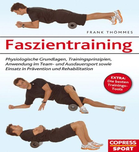 Faszientraining: Physiologische Grundlagen, Trainingsprinzipien, Anwendung im Team- und Ausdauersport sowie Einsatz in Prävention und Rehabilitation - Thömmes, Frank Faszientraining: Physiologische Grundlagen, Trainingsprinzipien, Anwendung im Team- und Ausdauersport sowie Einsatz in Prävention und Rehabilitation - Thömmes, Frank