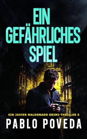 Cover: Pablo Poveda - Ein Gef&auml;hrliches Spiel: Ein Javier Maldonado Krimi-Thriller