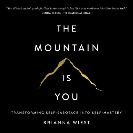 The Mountain Is You: Transforming Self-Sabotage Into Self-Mastery - [AUDIOBOOK]