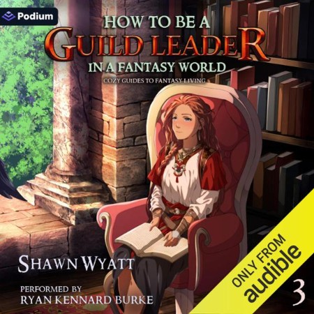 Cover: How to Be a Guild Leader in a Fantasy World - Shawn Wyatt