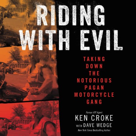 Riding with Evil Taking Down the Notorious Pagan Motorcycle Gang - [AUDIOBOOK]