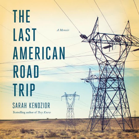 Cover: The Last American Road Trip - Sarah Kendzior