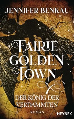 Benkau, Jennifer - Fairiegolden Town &ndash; Der K&ouml;nig der Verdammten