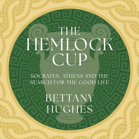 The Hemlock Cup: Sates, Athens and the Search for the Good Life - [AUDIOBOOK]