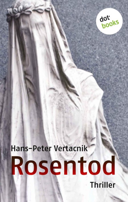 Rosentod: Thriller - Vertacnik, Hans-Peter Rosentod: Thriller - Vertacnik, Hans-Peter