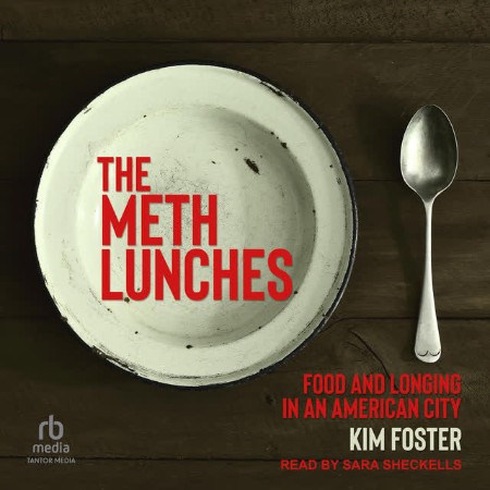 The Meth Lunches - Food And Longing In An American City - [AUDIOBOOK]