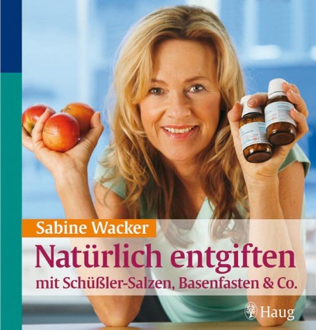 Natürlich entgiften mit Schueßler-Salzen, Basenfasten & Co. - Sabine Wacker Natürlich entgiften mit Schueßler-Salzen, Basenfasten & Co. - Sabine Wacker