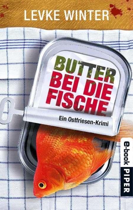 Butter bei die Fische: Ein Ostfriesen-Krimi (Piper Taschenbuch) - Winter, Levke Butter bei die Fische: Ein Ostfriesen-Krimi (Piper Taschenbuch) - Winter, Levke