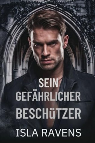 Cover: Isla Ravens - Sein gef&auml;hrlicher Besch&uuml;tzer