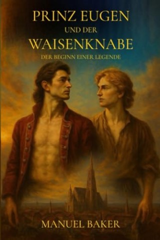 Cover: Manuel Baker - Prinz Eugen und der Waisenknabe: Der Beginn einer Legende