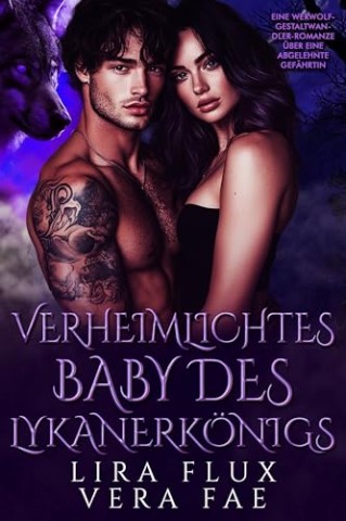 Cover: Lira Flux - Verheimlichtes Baby des Lykanerk&ouml;nigs: Eine Werwolf-Gestaltwandler-Romanze &uuml;ber eine abgelehnte Gef&auml;hrtin