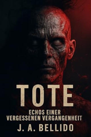 J. A. Bellido - Tote. Echos einer vergessenen Vergangenheit