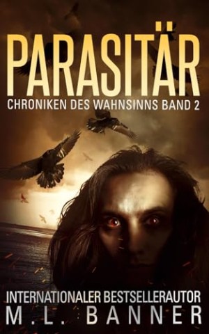 Cover: M. L. Banner - Parasit&Auml;R: Ein Apokalyptischer Horrorthriller (Chroniken des Wahnsinns 2)
