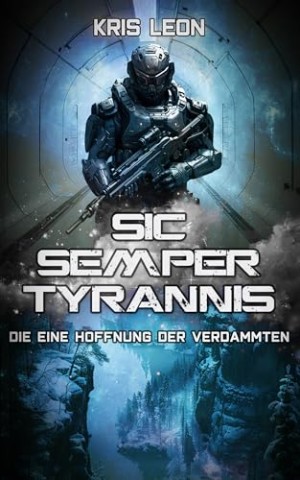 Cover: Kris Leon - Sic Semper Tyrannis: Die eine Hoffnung der Verdammten