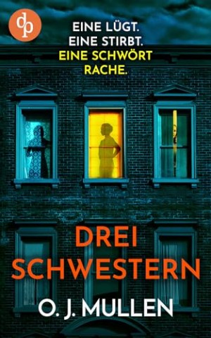 O. J. Mullen - Drei Schwestern: Ein fesselnder Psychothriller, der unter die Haut geht