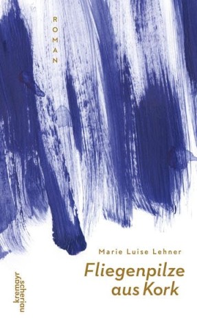 Cover: Marie Luise Lehner - Fliegenpilze aus Kork: Roman