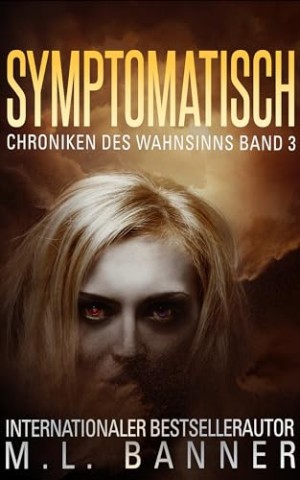 Cover: M. L. Banner - Symptomatisch: Ein Apokalyptischer Horrorthriller (Chroniken des Wahnsinns 3)