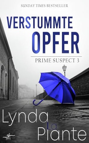 Cover: Lynda La Plante - Verstummte Opfer: Dritter Band der spannenden Krimi-Reihe "Prime Suspect" von der internationalen Bestseller-Autorin Lynda LaPlante erstmals auf Deutsch