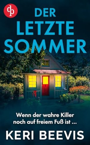 Keri Beevis - Der letzte Sommer: Der mitrei&szlig;ende Psychothriller voller unvorhersehbarer Wendungen: Wenn der wahre Killer noch auf freiem Fu&szlig; ist &hellip;