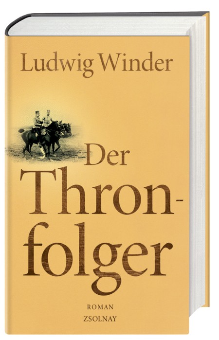 Der Thronfolger - Ein Franz-Ferdinand-Roman - Ludwig Winder Der Thronfolger - Ein Franz-Ferdinand-Roman - Ludwig Winder