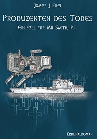 Cover: James J. Frei - Produzenten des Todes: Ein Fall f&uuml;r Mr. Smith, P.I
