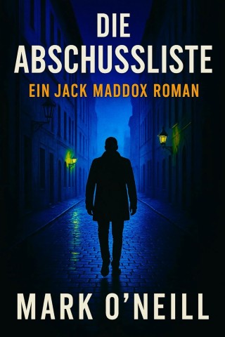 Cover: Mark Oneill - Die Abschussliste: Er war die Waffe des Systems &ndash; bis er sich gegen es richtete (Die Jack-Maddox-Reihe 1)