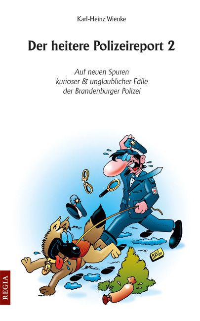 Der heitere Polizeireport 2: Auf neuen Spuren kurioser & unglaublicher Fälle der Brandenburger Polizei - Karl-Heinz Wienke Der heitere Polizeireport 2: Auf neuen Spuren kurioser & unglaublicher Fälle der Brandenburger Polizei - Karl-Heinz Wienke