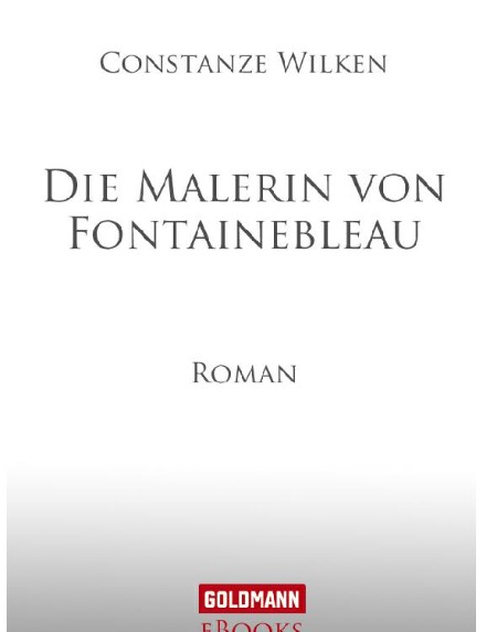 Die Malerin von Fontainebleau - Wilken Constanze Die Malerin von Fontainebleau - Wilken Constanze