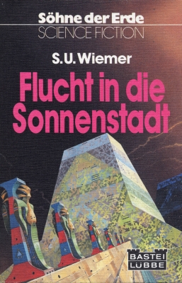 Söhne der Erde 05 - Flucht in die Sonnenstadt - Wiemer, S. U. Söhne der Erde 05 - Flucht in die Sonnenstadt - Wiemer, S. U.