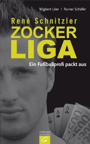 René Schnitzler. Zockerliga: Ein Fußballprofi Packt Aus - Wigbert Löer, Rainer Schã¤fer René Schnitzler. Zockerliga: Ein Fußballprofi Packt Aus - Wigbert Löer, Rainer Schã¤fer