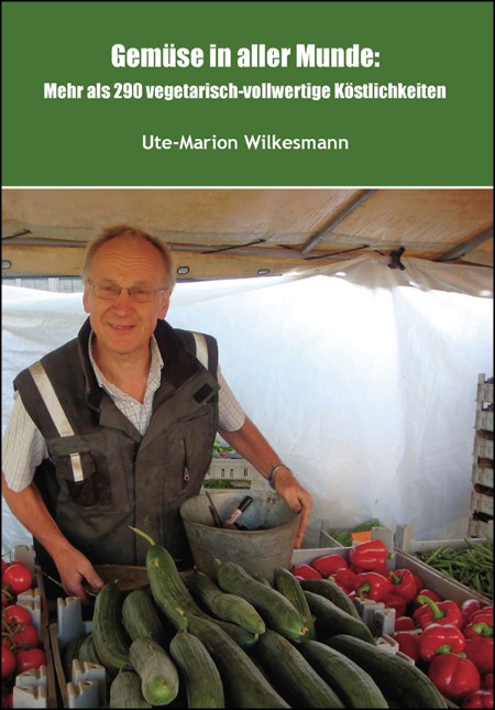 Gemüse in aller Munde: Mehr als 290 vegetarisch-vollwertige Köstlichkeiten - Ute-Marion Wilkesmann Gemüse in aller Munde: Mehr als 290 vegetarisch-vollwertige Köstlichkeiten - Ute-Marion Wilkesmann