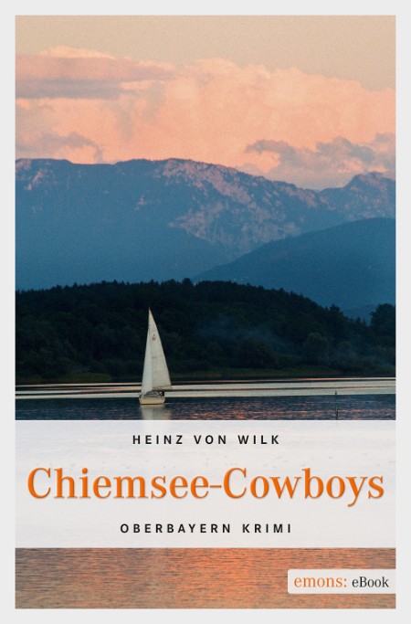 Chiemsee-Cowboys - Oberbayern Krimi - Wilk, Heinz von Chiemsee-Cowboys - Oberbayern Krimi - Wilk, Heinz von