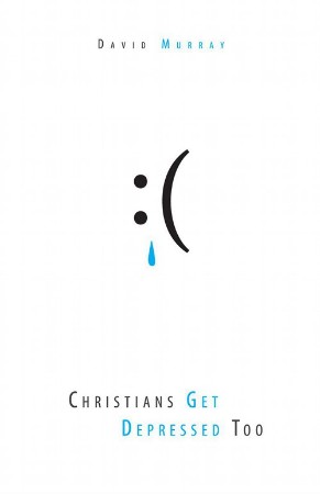 6bd53e9201df329dd5c84d7f0de6f292 - Christians Get Depressed Too - David P. MurRay