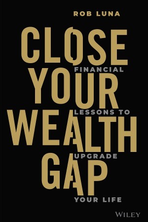 Cover: Close Your Wealth Gap - Rob Luna