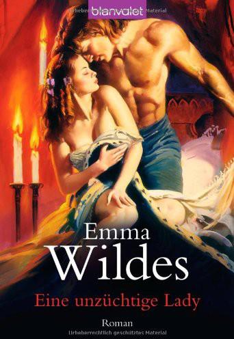 Eine unzüchtige Lady: Roman: Roman. Deutsche Erstausgabe - Emma Wildes Eine unzüchtige Lady: Roman: Roman. Deutsche Erstausgabe - Emma Wildes