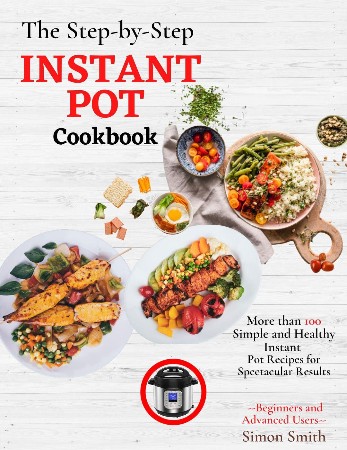 Cover: The Step-by-Step Instant Pot Cookbook - Simon Smith