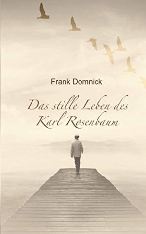 Cover: Frank Domnick - Das stille Leben des Karl Rosenbaum
