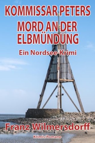 Cover: Franz Wilmersdorff - Mord an der Elbm&uuml;ndung: Ein Nordsee-Krimi mit Kommissar Peters