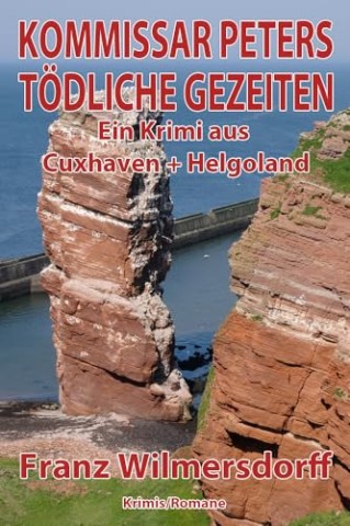 Cover: Franz Wilmersdorff - Kommissar Peters - T&ouml;dliche Gezeiten: Ein Krimi aus Cuxhaven: Helgoland