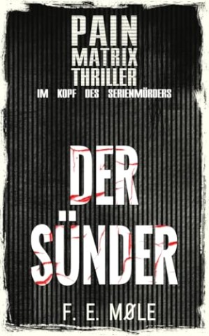 Cover: F. E. M&oslash;le - Der S&uuml;nder: Pain Matrix Thriller
