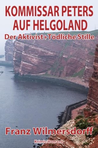Cover: Franz Wilmersdorff - Kommissar Peters auf Helgoland: 2 Krimis in einem Band - Der Aktivist - T&ouml;dliche Stille