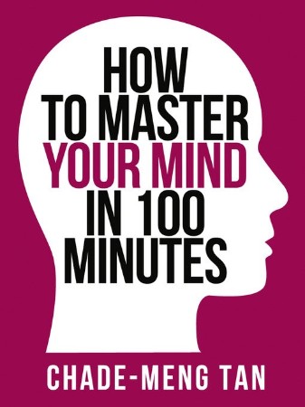 Cover: How to Master Your Mind in 100 Minutes - Chade-Meng Tan