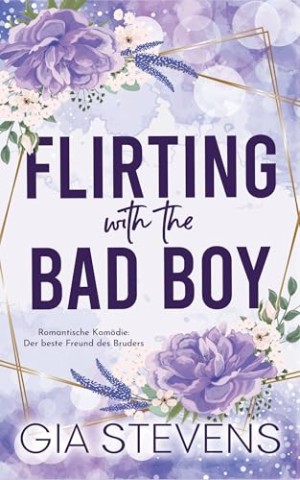 Cover: Gia Stevens - Flirting with the Bad Boy: Romantische Kom&ouml;die: Der beste Freund des Bruders