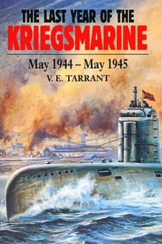 The Last Year of the Kriegsmarine: May 1944-May 1945