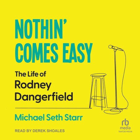 Nothin' Comes Easy: The Life of Rodney Dangerfield - [AUDIOBOOK]