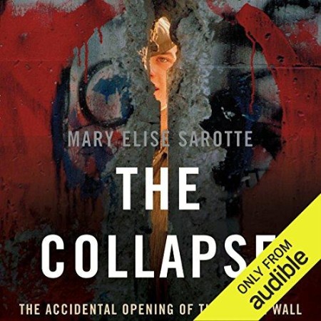The Collapse: The Accidental Opening of the Berlin Wall - [AUDIOBOOK]