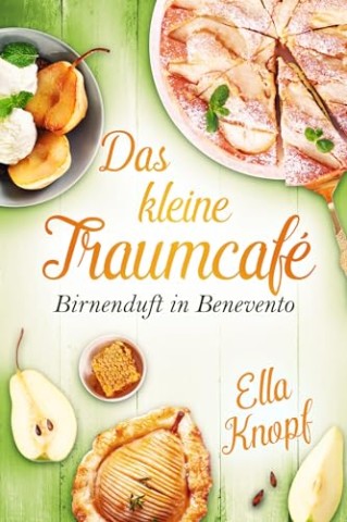 Cover: Ella Knopf - Das kleine TraumCaf&eacute;: Birnenduft in Benevento