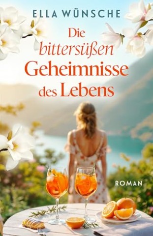 Ella W&uuml;nsche - Die bitters&uuml;&szlig;en Geheimnisse des Lebens